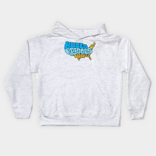 Build Bridges Not Walls Kids Hoodie by theprettyletters